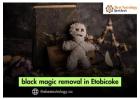 Black Magic Removal in Etobicoke – Eliminate Curses and Evil Forces Now