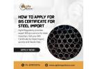 BIS Certificate for Steel Import – Expert Assistance