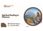 Spiritual Healing in Oshawa – Discover Emotional Renewal & Positive Energy Transformation