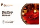 Black Magic Removal in Montreal – Get Rid of Curses, Evil Energy & Spiritual Attacks