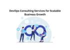 DevOps Consulting Services for Scalable Business Growth