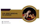 Professional Evil Spirit Removal in London – Regain Inner Peace