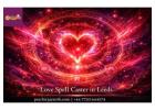 Love Spell Caster in Leeds – Powerful Relationship Solutions