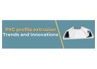 PVC Profile Extrusion Trends and Innovations