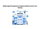 Mobile App Development Company Dubai | Launch Your Startup