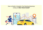 Scale Your Ride-Hailing Startup Faster with an Uber App Clone