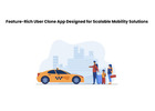 Feature-Rich Uber Clone App Designed for Scalable Mobility Solutions