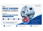 Best Piles Surgery Hospital in Delhi:Advanced Piles, Fistula & Fissure Laser Treatment