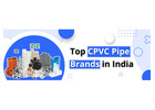 Top CPVC Pipe Brands in India