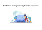 Scalable Home Cleaning Services App for Modern Entrepreneurs