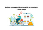 Build a Successful Startup with an UberEats Clone Script