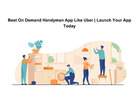 Best On Demand Handyman App Like Uber | Launch Your App Today