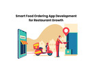 Smart Food Ordering App Development for Restaurant Growth