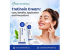 Tretinoin Cream: Uses, Benefits, Application and Precautions