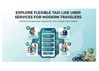 Explore Flexible Taxi Like Uber Services for Modern Travelers
