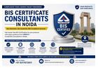 Where Can I Find a BIS Certification Consultant in Noida?