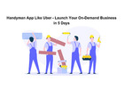 Handyman App Like Uber - Launch Your On-Demand Business in 5 Days
