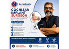 Best Cochlear Implant Doctor in Gurgaon | Dr Kunal Nigam 
