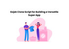 Gojek Clone Script for Building a Versatile Super App