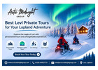 Best Levi Private Tours for Your Lapland Adventure