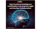 How Emotional Intelligence Certification Can Improve Agile and DevOps Collaboration.
