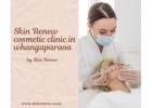 Looking for a Cosmetic Clinic in Auckland? Discover Skin Renew
