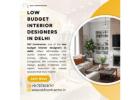 Affordable Spaces with Low Budget Interior Designers in Delhi