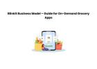 Blinkit Business Model – Guide for On-Demand Grocery Apps