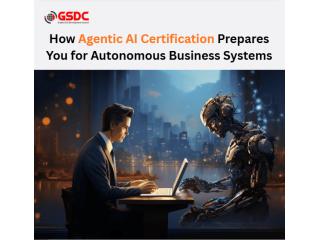 How Agentic AI Certification Prepares You for Autonomous Business Systems How Agentic AI Certification Prepares You for Autonomous Business Systems