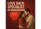 Love Back Specialist in Mississauga – Reunite with Your Lost Love