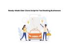 Ready-Made Uber Clone Script for Taxi Booking Businesses