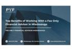 Top Benefits of Working With a Fee Only Financial Advisor in Mississauga