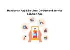 Handyman App Like Uber: On-Demand Service Solution App