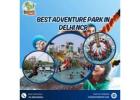 Best Adventure Park In Delhi | A Day That Actually Feels Fun