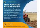 Reach Wider Audiences with an Online Agriculture Magazine Publisher