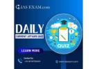 Master Your UPSC Prep with Daily Current Affairs Quiz for IAS Success