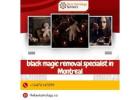 Black Magic Removal Specialist in Montreal – Free Yourself from Dark Forces