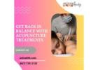 Get Back in Balance with Acupuncture Treatments