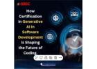 How Certification in Generative AI in Software Development is Shaping the Future of Coding.