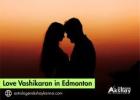 Love Vashikaran in Edmonton – Reunite with Love Through Powerful Rituals