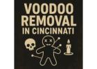 Voodoo Removal in Cincinnati