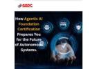 How Agentic AI Foundation Certification Prepares You for the Future of Autonomous Systems.