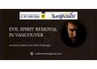 Evil Spirit Removal in Vancouver | Restore Spiritual Harmony & Peace