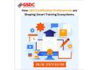 How L&D Certification Professionals Are Shaping Smart Training Ecosystems.