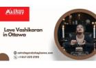 Love Vashikaran in Ottawa – Strong Remedies for Happy Love Life