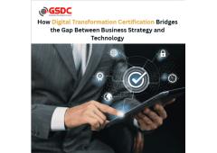 How Digital Transformation Certification Bridges the Gap Between Business Strategy and Technology How Digital Transformation Certification Bridges the Gap Between Business Strategy and Technology