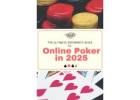 The Ultimate Beginner’s Guide to Online Poker in 2025