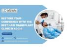 Restore Your Confidence with the Best Hair Transplant Clinic in Kochi