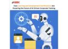 How Learning and Development Certifications Are Powering the Future of AI-Driven Corporate Training.