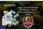 How to Withdraw Winnings from Kheloyar Safely in 2026